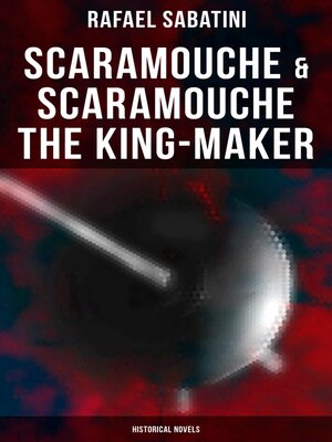 cover image of Scaramouche & Scaramouche the King-Maker (Historical Novels)